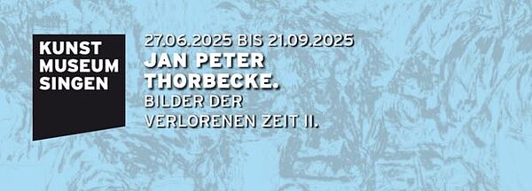 Ausstellungsplakat des Kunstmuseums Singen zur Ausstellung „Jan Peter Thorbecke. Bilder der verlorenen Zeit II.“ vom 27.06.2025 bis 21.09.2025. Weißer Text auf hellblauem, strukturiertem Hintergrund mit Museumssignet links.